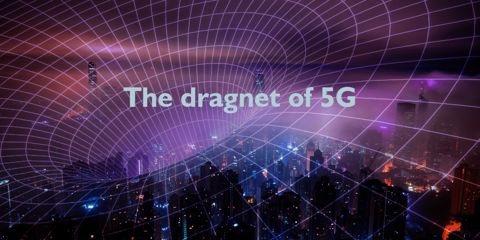 The dragnet of 5G